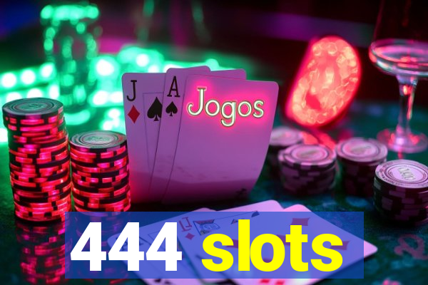 444 slots